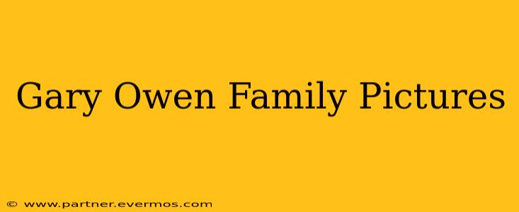 Gary Owen Family Pictures