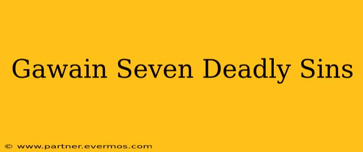Gawain Seven Deadly Sins