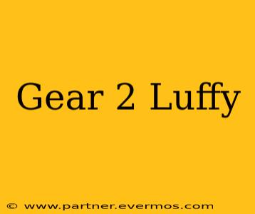 Gear 2 Luffy