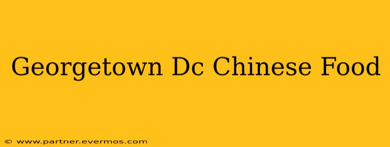Georgetown Dc Chinese Food