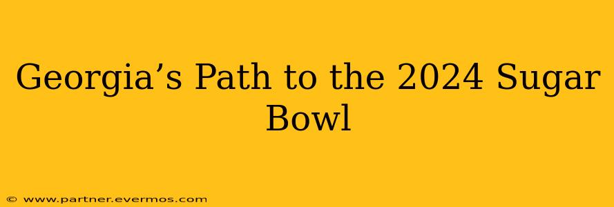 Georgia’s Path to the 2024 Sugar Bowl