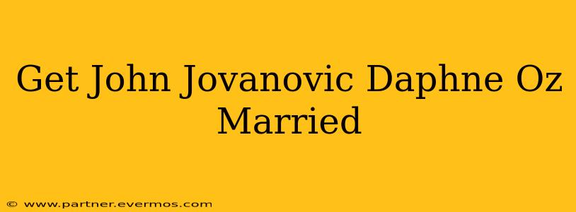 Get John Jovanovic Daphne Oz Married