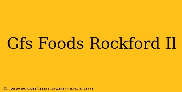 Gfs Foods Rockford Il