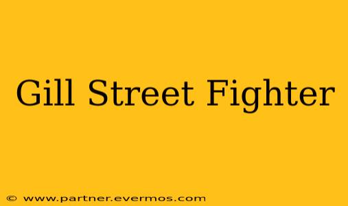 Gill Street Fighter