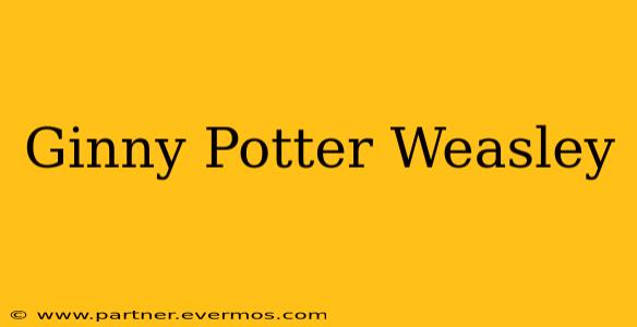 Ginny Potter Weasley