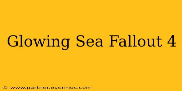 Glowing Sea Fallout 4