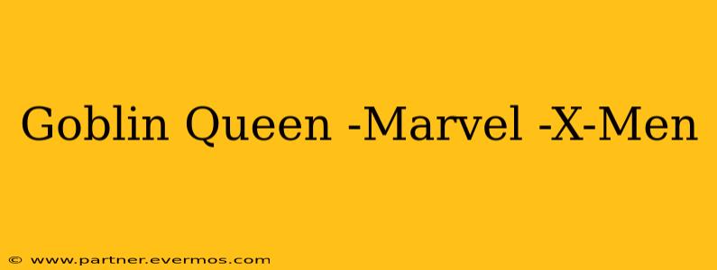 Goblin Queen -Marvel -X-Men