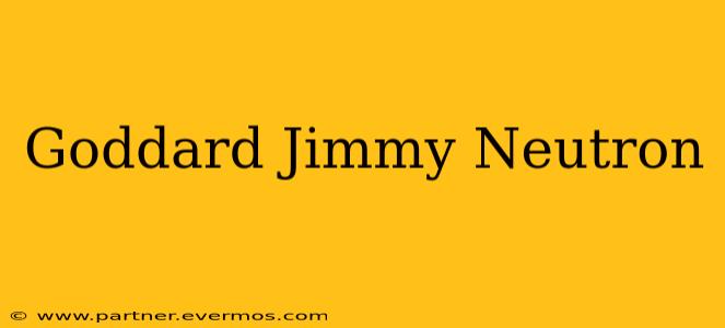 Goddard Jimmy Neutron