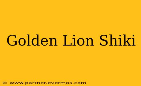 Golden Lion Shiki