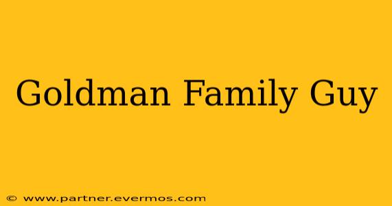 Goldman Family Guy