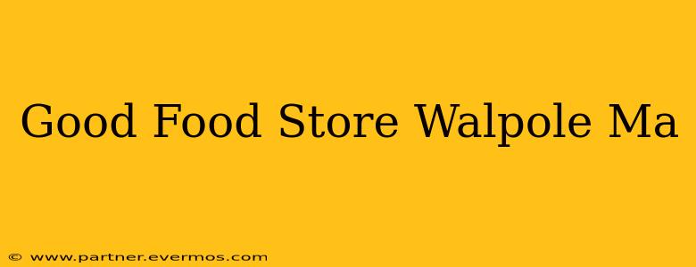 Good Food Store Walpole Ma