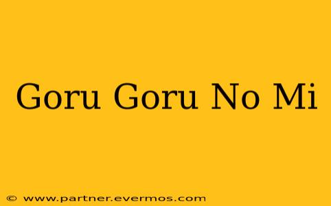 Goru Goru No Mi