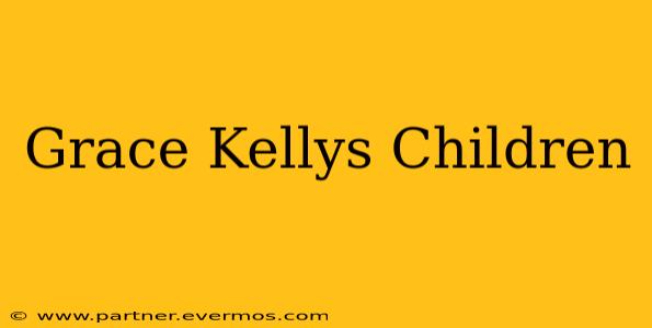Grace Kellys Children