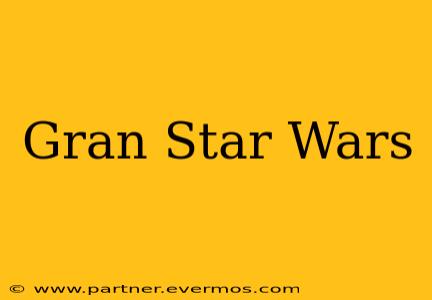 Gran Star Wars