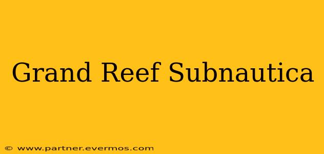 Grand Reef Subnautica