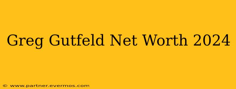 Greg Gutfeld Net Worth 2024