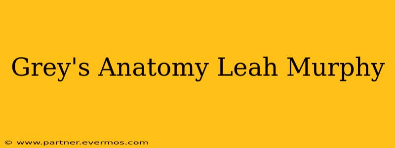 Grey's Anatomy Leah Murphy