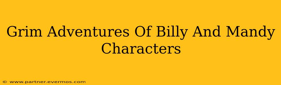 Grim Adventures Of Billy And Mandy Characters