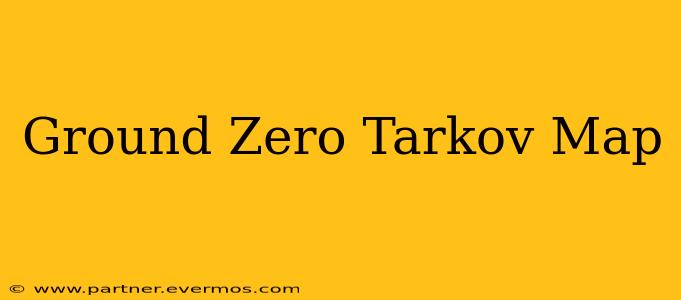 Ground Zero Tarkov Map