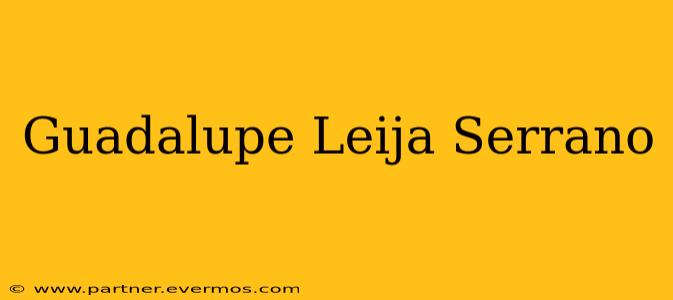 Guadalupe Leija Serrano