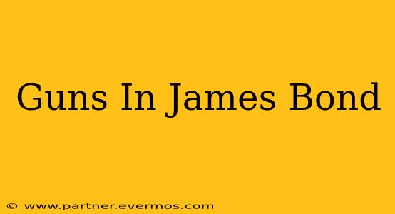 Guns In James Bond