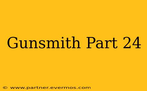 Gunsmith Part 24
