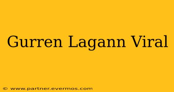 Gurren Lagann Viral