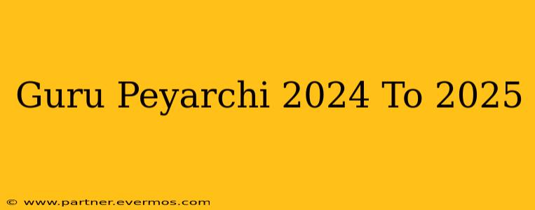 Guru Peyarchi 2024 To 2025