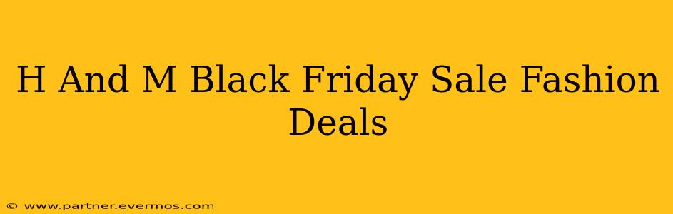 H And M Black Friday Sale Fashion Deals