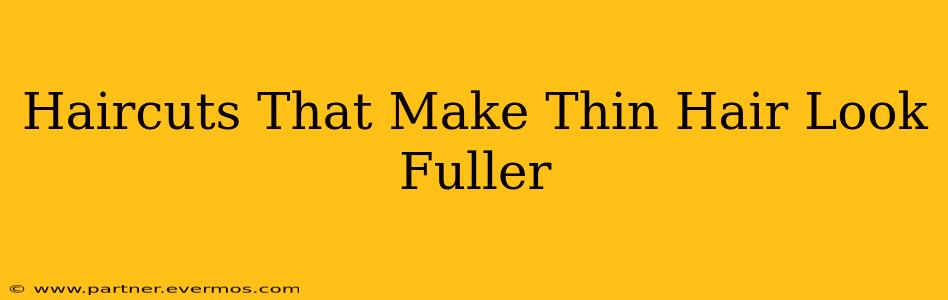 Haircuts That Make Thin Hair Look Fuller