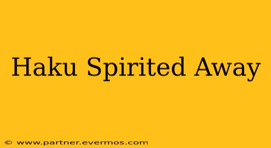 Haku Spirited Away