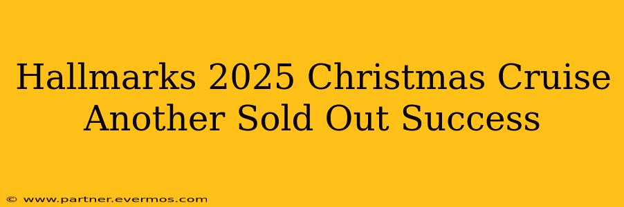 Hallmarks 2025 Christmas Cruise Another Sold Out Success
