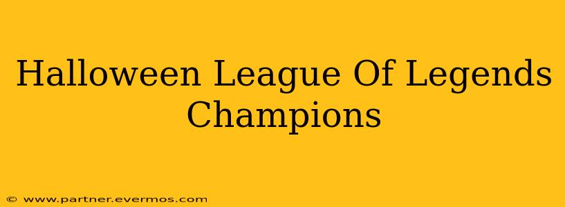 Halloween League Of Legends Champions