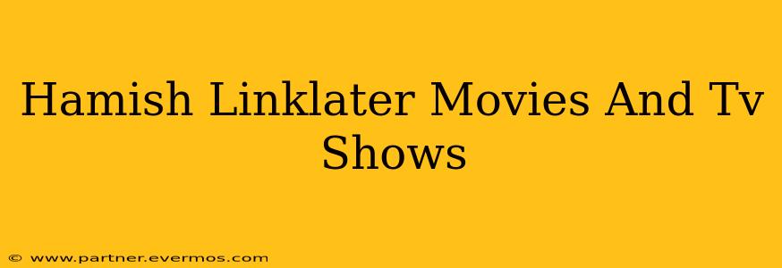 Hamish Linklater Movies And Tv Shows