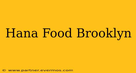 Hana Food Brooklyn