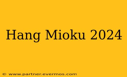 Hang Mioku 2024