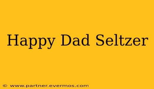 Happy Dad Seltzer