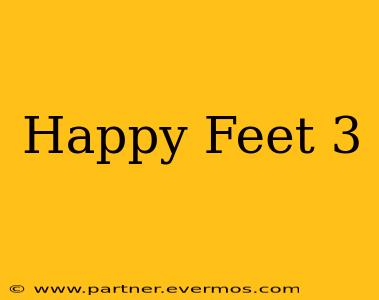 Happy Feet 3