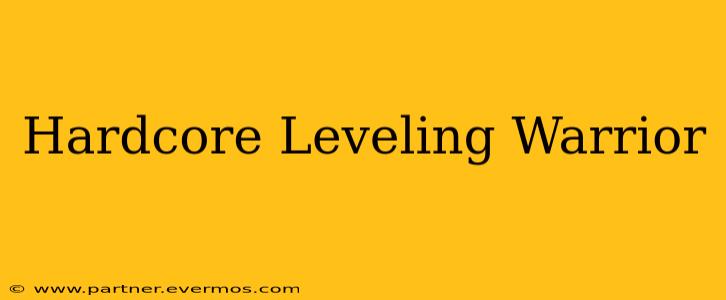 Hardcore Leveling Warrior