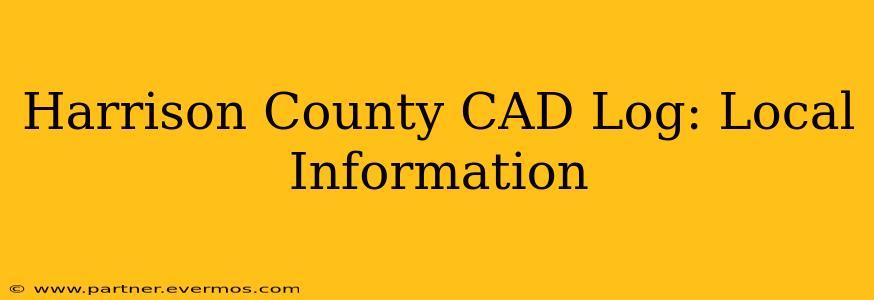 Harrison County CAD Log: Local Information