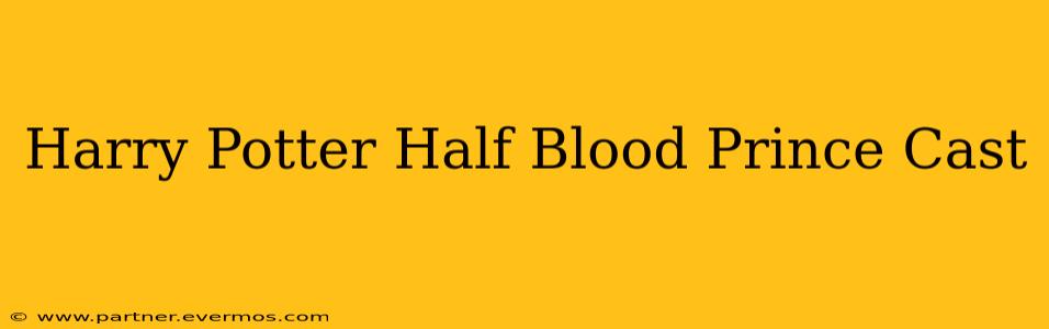 Harry Potter Half Blood Prince Cast
