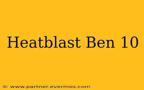 Heatblast Ben 10
