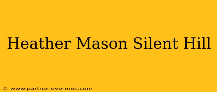 Heather Mason Silent Hill