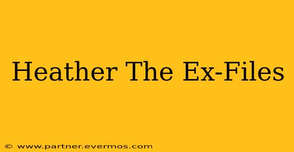 Heather The Ex-Files