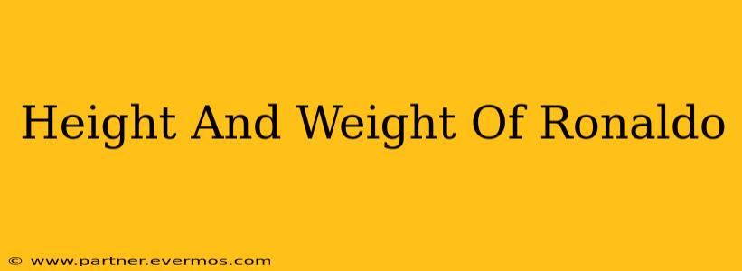 Height And Weight Of Ronaldo