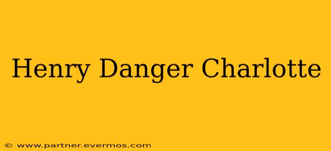 Henry Danger Charlotte