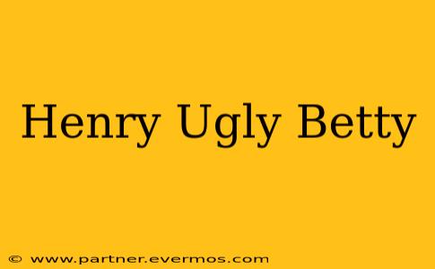 Henry Ugly Betty