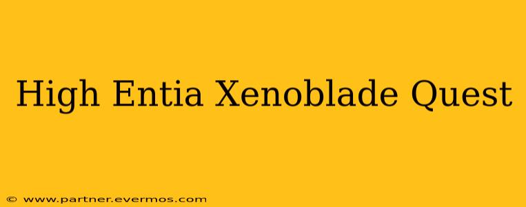 High Entia Xenoblade Quest