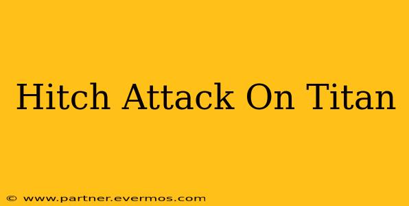Hitch Attack On Titan