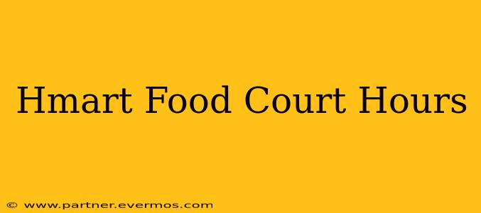 Hmart Food Court Hours